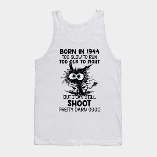 Black Cat Born In 1944 Too Slow To Run Too Old To Fight Tank Top